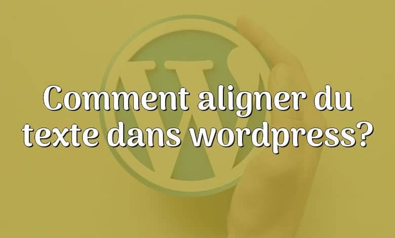 Comment aligner du texte dans wordpress?