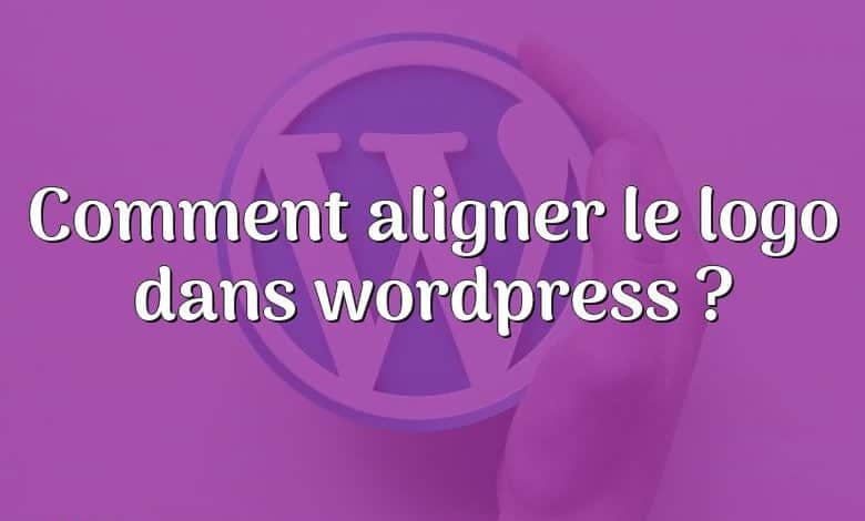 Comment aligner le logo dans wordpress ?