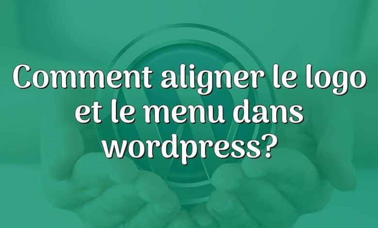 Comment aligner le logo et le menu dans wordpress?