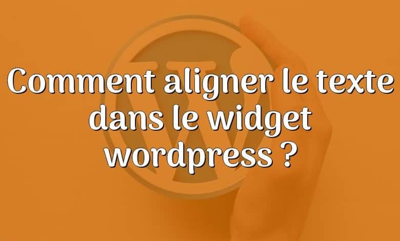 Comment aligner le texte dans le widget wordpress ?