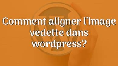 Comment aligner l’image vedette dans wordpress?