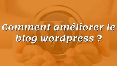 Comment améliorer le blog wordpress ?