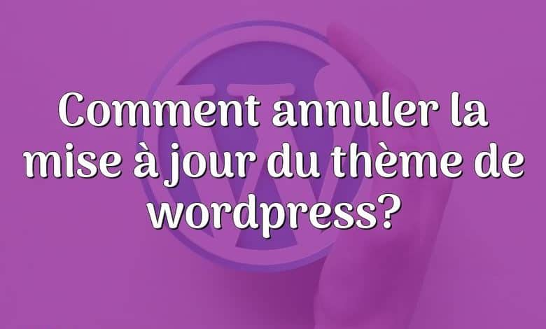 Comment annuler la mise à jour du thème de wordpress?