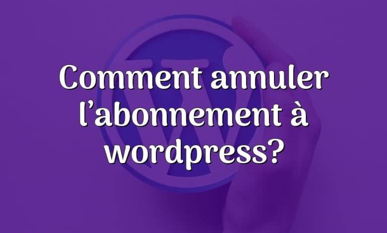 Comment annuler l’abonnement à wordpress?