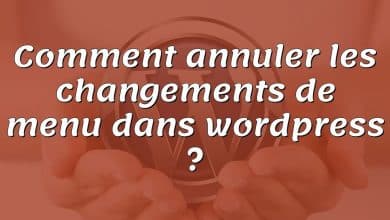 Comment annuler les changements de menu dans wordpress ?