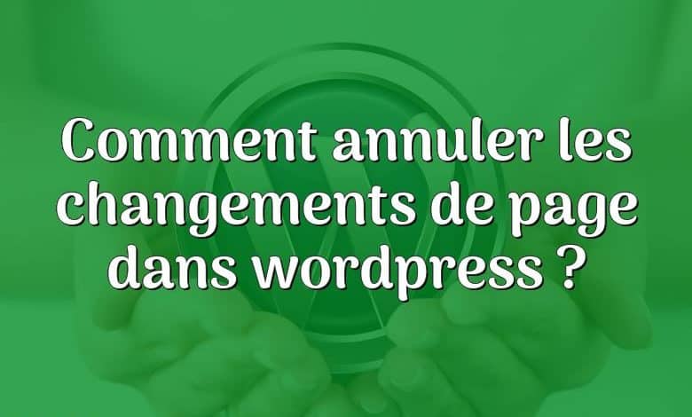 Comment annuler les changements de page dans wordpress ?