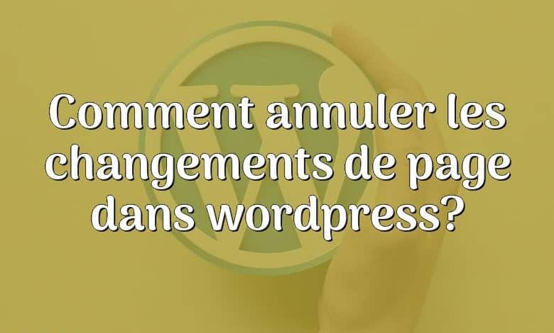 Comment annuler les changements de page dans wordpress?