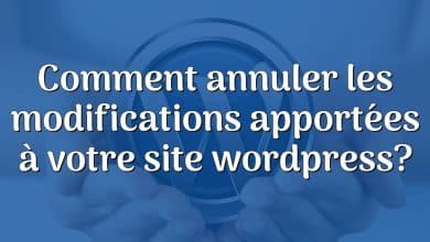 Comment annuler les modifications apportées à votre site wordpress?