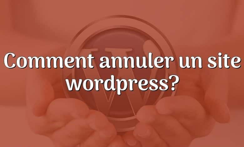 Comment annuler un site wordpress?