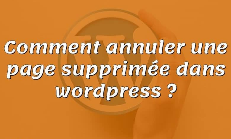 Comment annuler une page supprimée dans wordpress ?