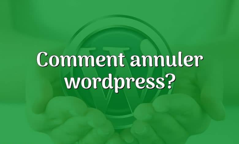 Comment annuler wordpress?