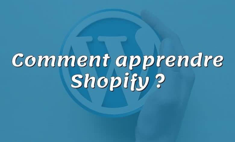 Comment apprendre Shopify ?