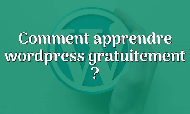 Comment apprendre wordpress gratuitement ?