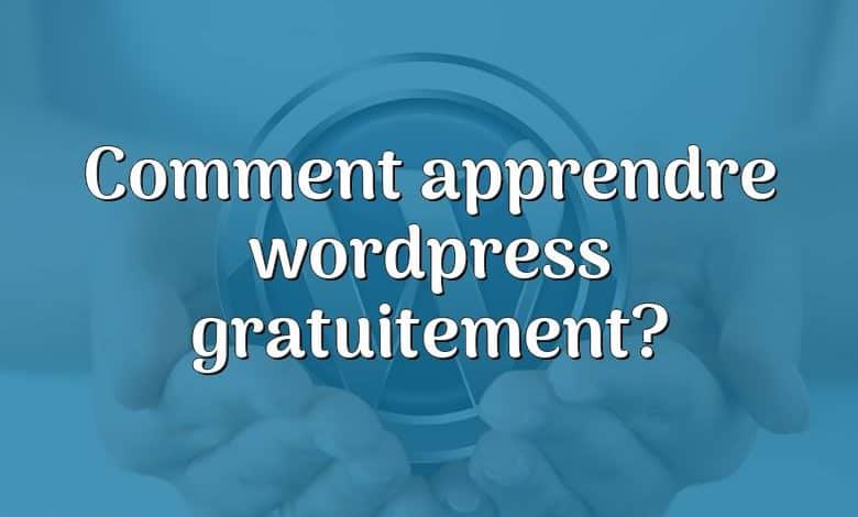 Comment apprendre wordpress gratuitement?