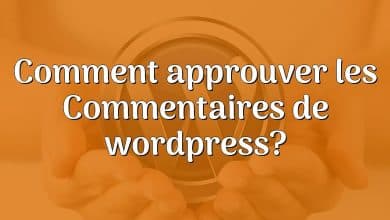 Comment approuver les Commentaires de wordpress?