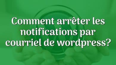 Comment arrêter les notifications par courriel de wordpress?