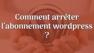 Comment arrêter l’abonnement wordpress ?