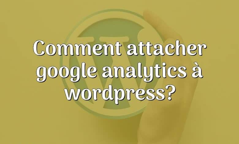 Comment attacher google analytics à wordpress?