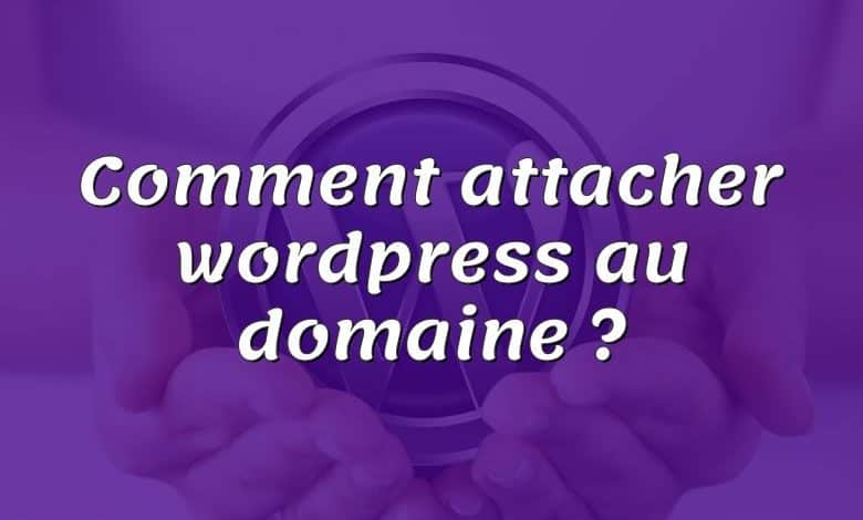 Comment attacher wordpress au domaine ?