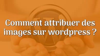 Comment attribuer des images sur wordpress ?