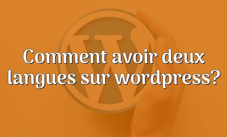 Comment avoir deux langues sur wordpress?