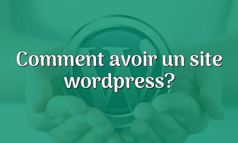 Comment avoir un site wordpress?