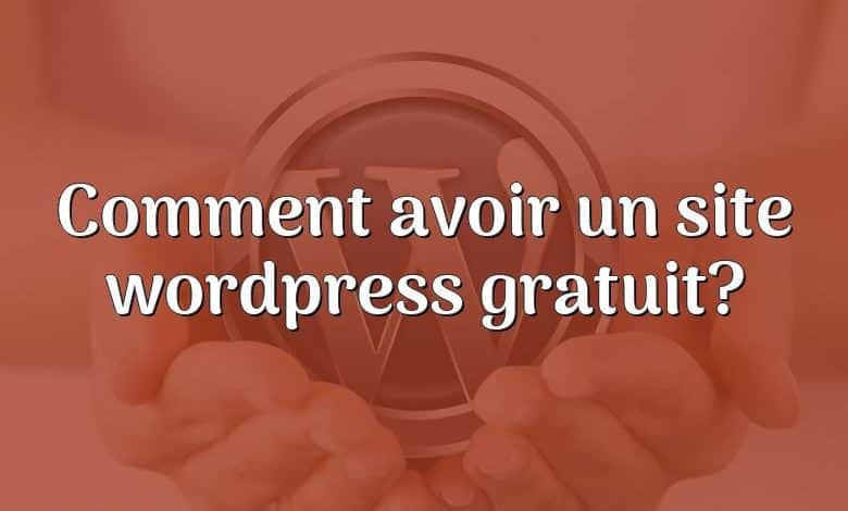 Comment avoir un site wordpress gratuit?