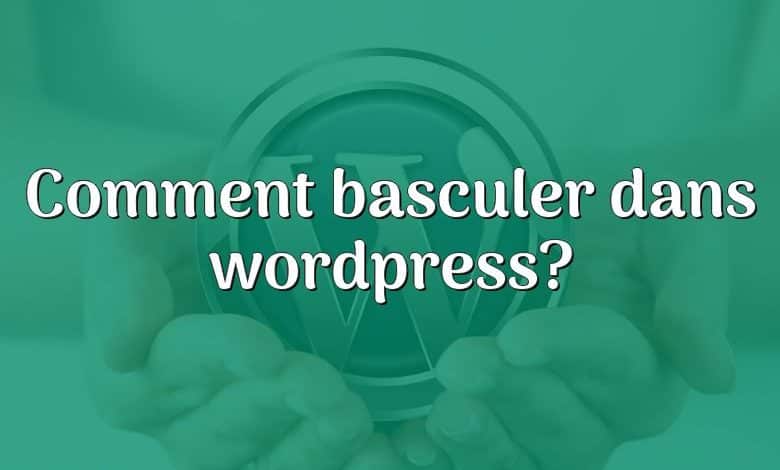 Comment basculer dans wordpress?