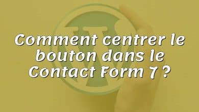 Comment centrer le bouton dans le Contact Form 7 ?