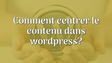 Comment centrer le contenu dans wordpress?