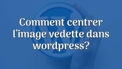 Comment centrer l’image vedette dans wordpress?