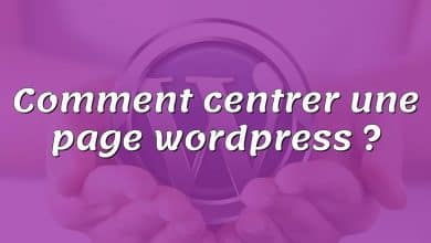 Comment centrer une page wordpress ?