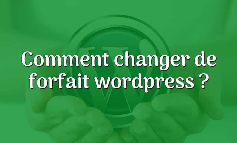 Comment changer de forfait wordpress ?