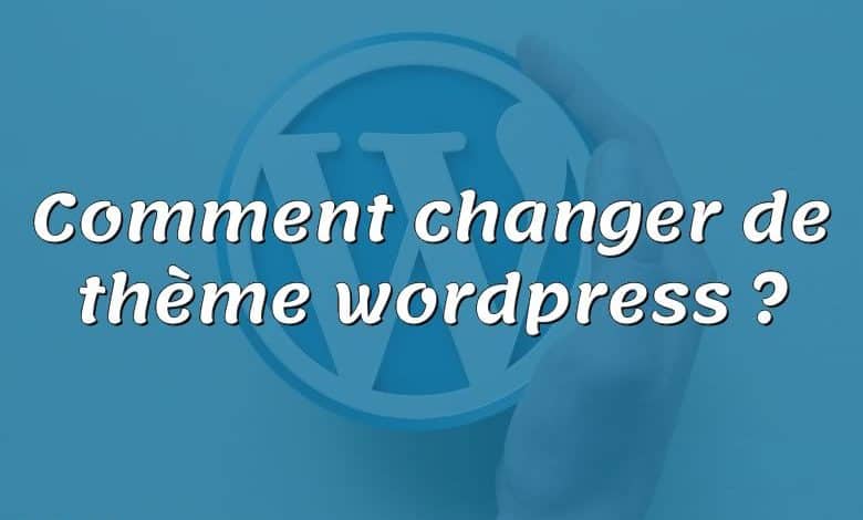 Comment changer de thème wordpress ?