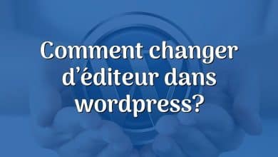 Comment changer d’éditeur dans wordpress?