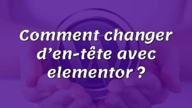 Comment changer d’en-tête avec elementor ?