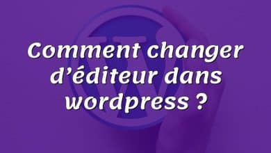 Comment changer d’éditeur dans wordpress ?