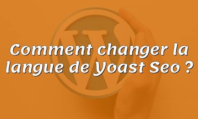 Comment changer la langue de Yoast Seo ?