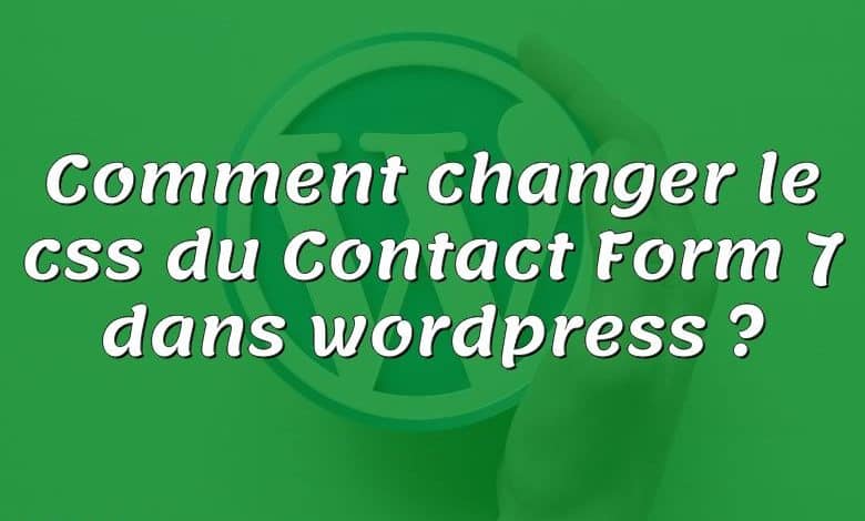 Comment changer le css du Contact Form 7 dans wordpress ?