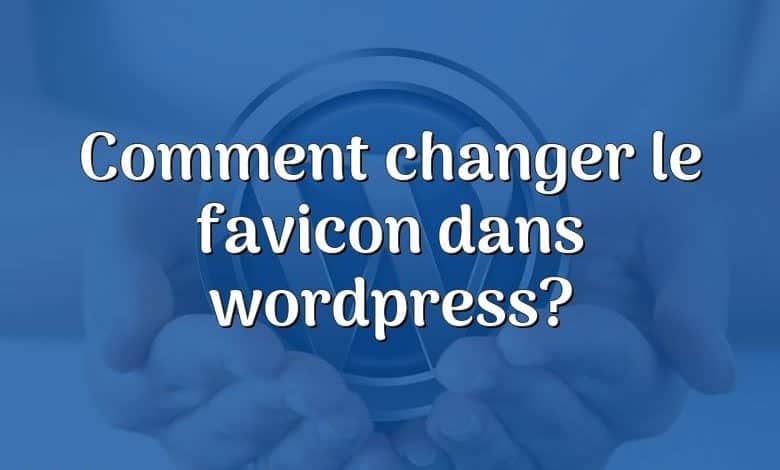 Comment changer le favicon dans wordpress?