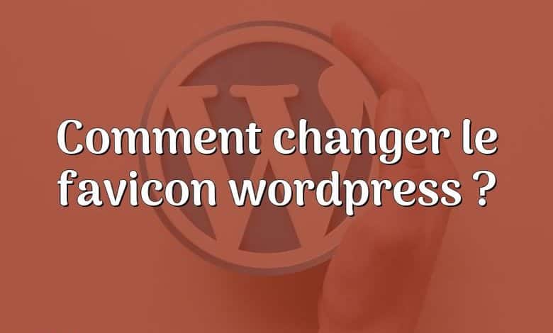 Comment changer le favicon wordpress ?