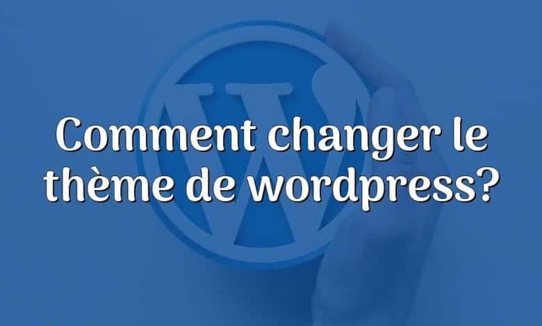 Comment changer le thème de wordpress?