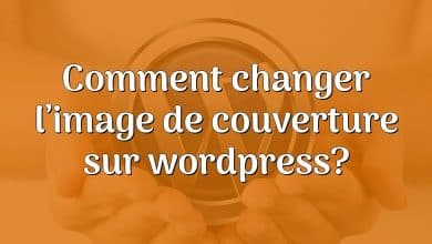 Comment changer l’image de couverture sur wordpress?