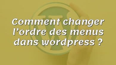 Comment changer l’ordre des menus dans wordpress ?