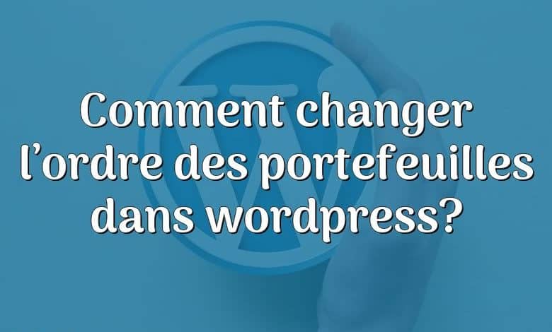 Comment changer l’ordre des portefeuilles dans wordpress?