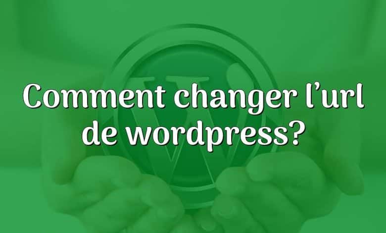 Comment changer l’url de wordpress?