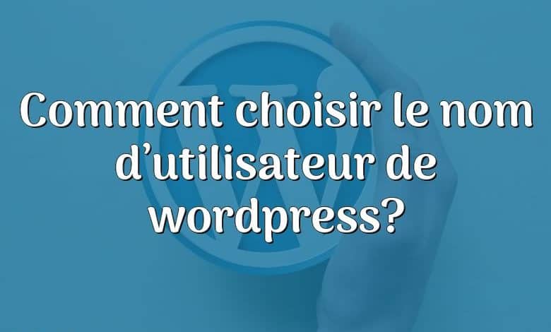 Comment choisir le nom d’utilisateur de wordpress?