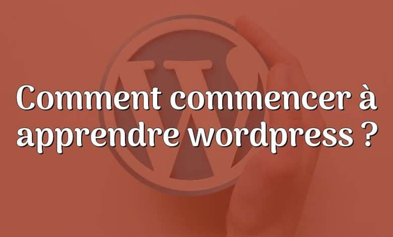 Comment commencer à apprendre wordpress ?