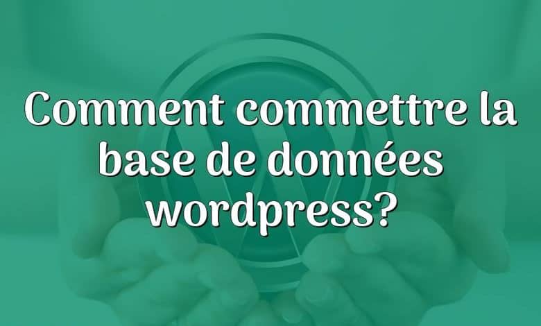 Comment commettre la base de données wordpress?