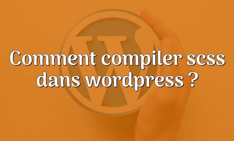 Comment compiler scss dans wordpress ?